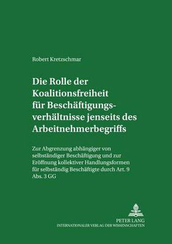 Cover image for Die Rolle Der Koalitionsfreiheit Fur Beschaftigungsverhaltnisse Jenseits Des Arbeitnehmerbegriffs