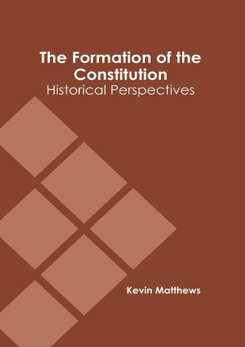 Cover image for The Formation of the Constitution: Historical Perspectives