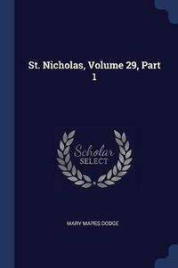 Cover image for St. Nicholas, Volume 29, Part 1