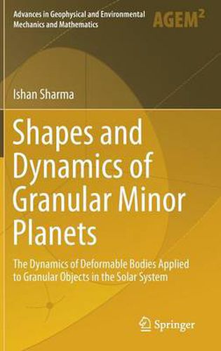 Cover image for Shapes and Dynamics of Granular Minor Planets: The Dynamics of Deformable Bodies Applied to Granular Objects in the Solar System