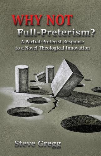 Cover image for Why Not Full-Preterism?: A Partial-Preterist Response to a Novel Theological Innovation