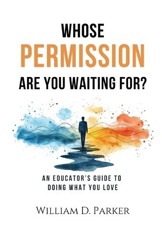 Cover image for Whose Permission Are You Waiting For?