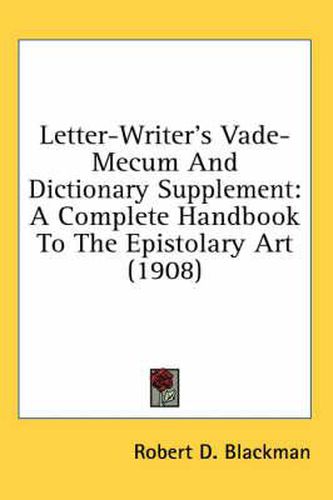 Cover image for Letter-Writer's Vade-Mecum and Dictionary Supplement: A Complete Handbook to the Epistolary Art (1908)