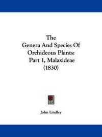 Cover image for The Genera and Species of Orchideous Plants: Part 1, Malaxideae (1830)