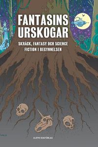 Cover image for Fantasins urskogar: Skrack, fantasy och science fiction i begynnelsen