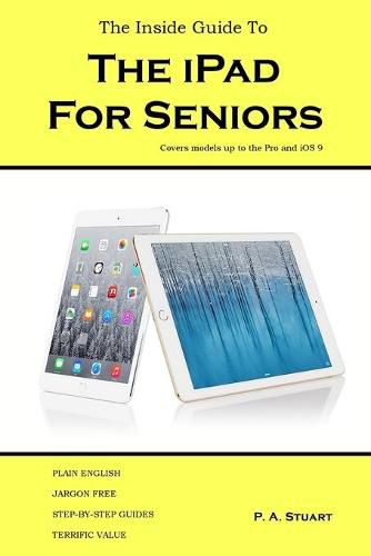 Cover image for The Inside Guide to the iPad for Seniors: Covers models up to the Pro and iOS 9