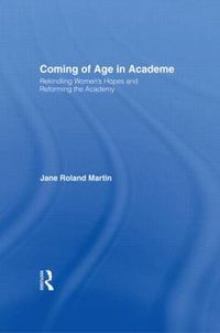 Cover image for Coming of Age in Academe: Rekindling Women's Hopes and Reforming the Academy