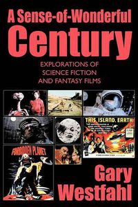 Cover image for A Sense-of-Wonderful Century: Explorations of Science Fiction and Fantasy Films