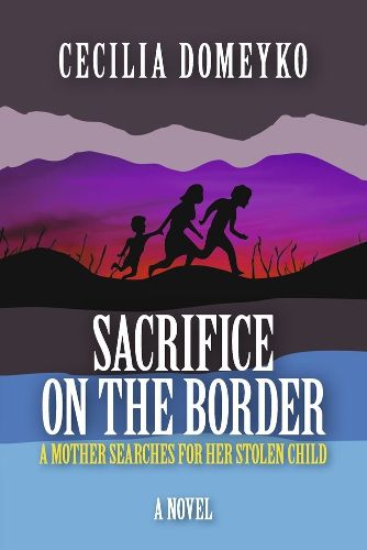 Cover image for Sacrifice on the Border: A Mother Searches for Her Stolen Child