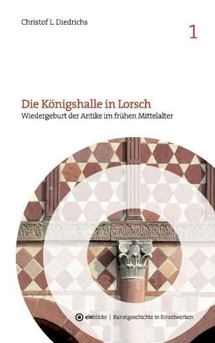 Cover image for Die Koenigshalle in Lorsch: Wiedergeburt der Antike im fruhen Mittelalter