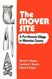 Cover image for The Moyer Site: A Pre-Historic Village in Waterloo County