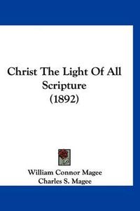 Cover image for Christ the Light of All Scripture (1892)