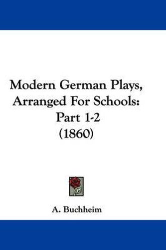 Cover image for Modern German Plays, Arranged For Schools: Part 1-2 (1860)