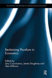 Cover image for Reclaiming Pluralism in Economics: Essays in honour of John E. King