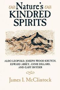 Cover image for Nature's Kindred Spirits: Aldo Leopold, Joseph Wood Krutch, Edward Abbey, Annie Dillard, Gary Snyder