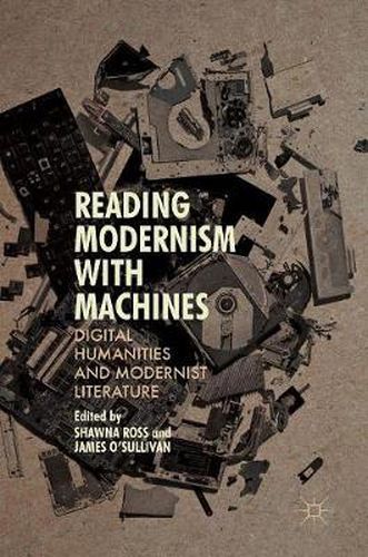 Cover image for Reading Modernism with Machines: Digital Humanities and Modernist Literature