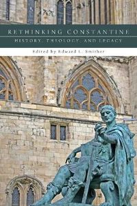 Cover image for Rethinking Constantine: History, Theology, and Legacy