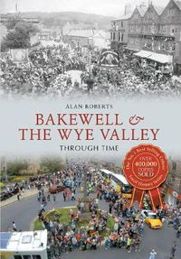 Cover image for Bakewell & the Wye Valley Through Time