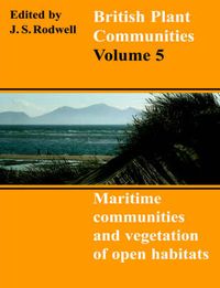 Cover image for British Plant Communities: Volume 5, Maritime Communities and Vegetation of Open Habitats