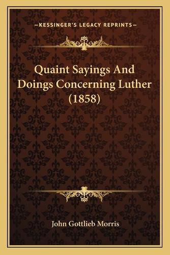 Quaint Sayings and Doings Concerning Luther (1858)