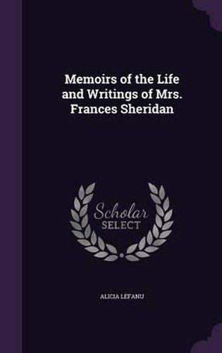 Cover image for Memoirs of the Life and Writings of Mrs. Frances Sheridan