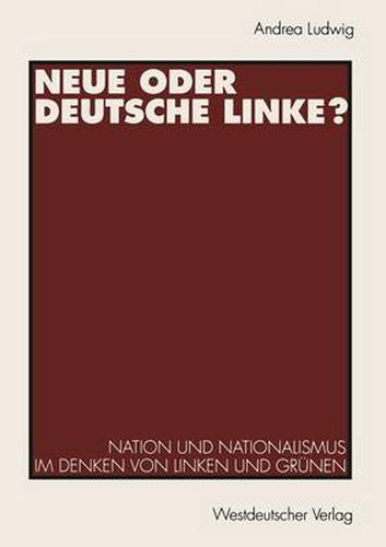 Cover image for Neue Oder Deutsche Linke?: Nation Und Nationalismus Im Denken Von Linken Und Grunen