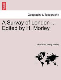 Cover image for A Survay of London ... Edited by H. Morley.