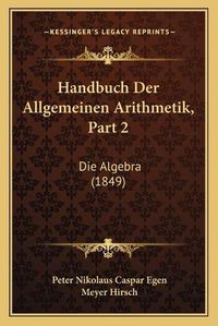 Cover image for Handbuch Der Allgemeinen Arithmetik, Part 2: Die Algebra (1849)