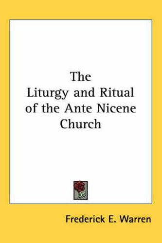 Cover image for The Liturgy and Ritual of the Ante Nicene Church