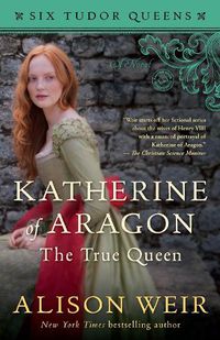 Cover image for Katherine of Aragon, The True Queen: A Novel