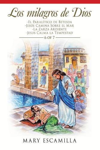 Los Milagros De Dios: -El Paralitico De Betesda -Jesus Camina Sobre El Mar -La Zarza Ardiente -Jesus Calma La Tempestad