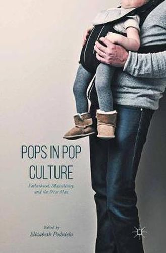 Cover image for Pops in Pop Culture: Fatherhood, Masculinity, and the New Man