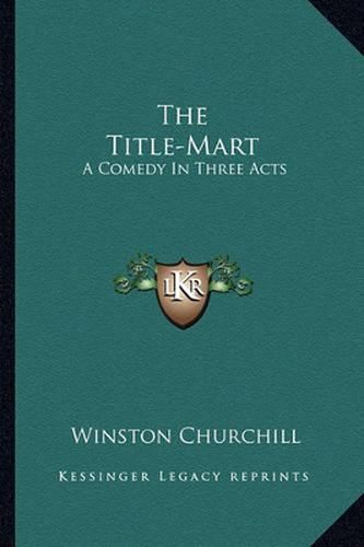 The Title-Mart: A Comedy in Three Acts