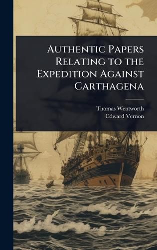 Cover image for Authentic Papers Relating to the Expedition Against Carthagena