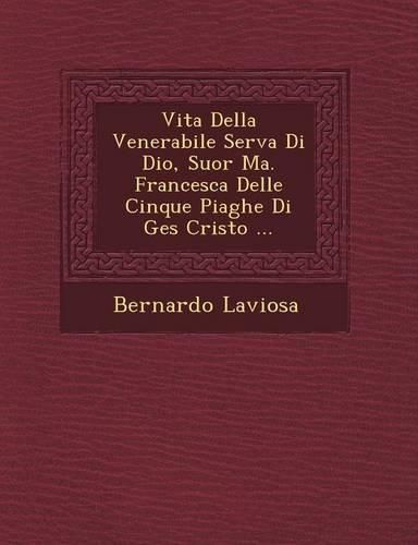 Cover image for Vita Della Venerabile Serva Di Dio, Suor Ma. Francesca Delle Cinque Piaghe Di Ges Cristo ...