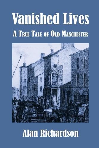 Cover image for Vanished Lives: A True Tale of Old Manchester