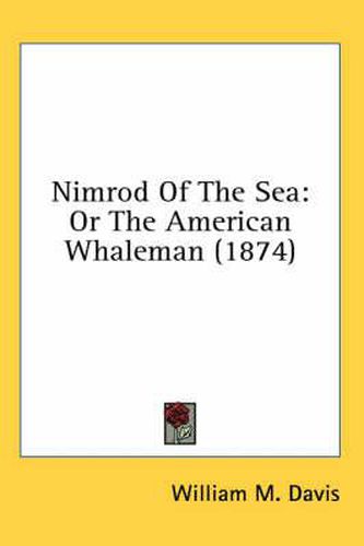 Cover image for Nimrod of the Sea: Or the American Whaleman (1874)