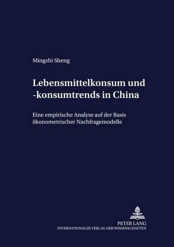 Cover image for Lebensmittelkonsum Und -Konsumtrends in China: Eine Empirische Analyse Auf Der Basis Oekonometrischer Nachfragemodelle