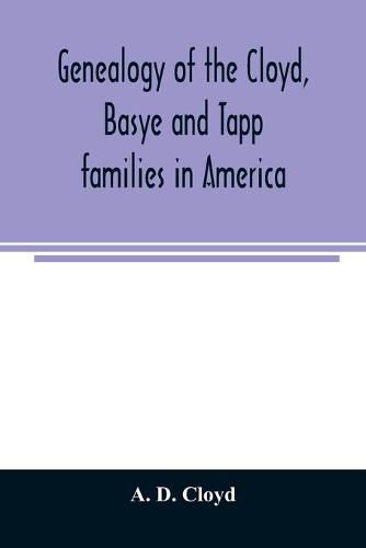 Cover image for Genealogy of the Cloyd, Basye and Tapp families in America; with brief sketches referring to the families of Ingels, Jones, Marshall and Smith