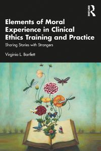 Cover image for Elements of Moral Experience in Clinical Ethics Training and Practice