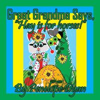 Cover image for Great Grandma Says, "Hay is for horses!"