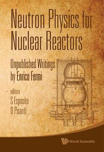 Cover image for Neutron Physics For Nuclear Reactors: Unpublished Writings By Enrico Fermi