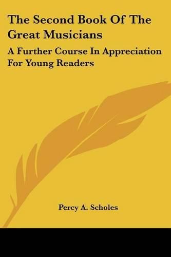 Cover image for The Second Book of the Great Musicians: A Further Course in Appreciation for Young Readers