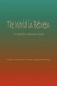 Cover image for World in Between: A Walk for Unknown Lands