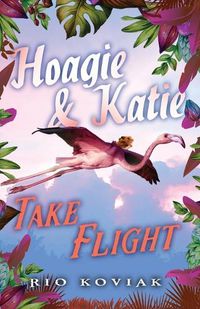 Cover image for Hoagie & Katie Take Flight