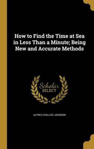 How to Find the Time at Sea in Less Than a Minute; Being New and Accurate Methods