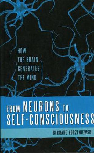 Cover image for From Neurons to Self-consciousness: How the Brain Generates the Mind