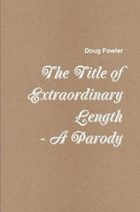 Cover image for The Title of Extraordinary Length - A Parody