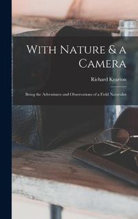 Cover image for With Nature & a Camera; Being the Adventures and Observations of a Field Naturalist