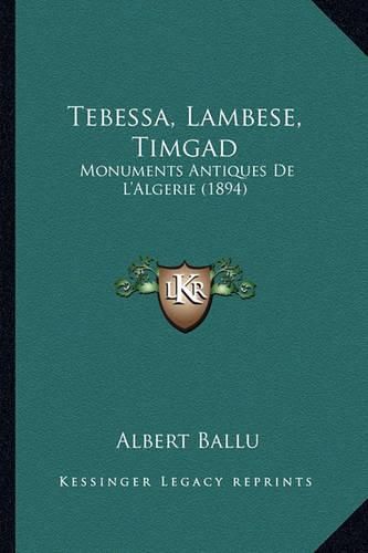 Tebessa, Lambese, Timgad: Monuments Antiques de L'Algerie (1894)